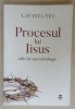 PROCESUL LUI IISUS , ADEVAR SAU IDEOLOGIE de LAVINIA TEC , 2023 , DEDICATIE