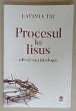 PROCESUL LUI IISUS , ADEVAR SAU IDEOLOGIE de LAVINIA TEC , 2023 , DEDICATIE