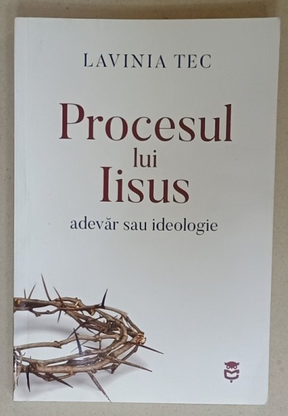 PROCESUL LUI IISUS , ADEVAR SAU IDEOLOGIE de LAVINIA TEC , 2023 , DEDICATIE