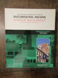 Bucureștiul ascuns / Hidden Bucharest: ...o tomografie urbană - Bruno Andreșoiu