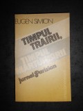 EUGEN SIMION - TIMPUL TRAIRII, TIMPUL MARTURISIRII