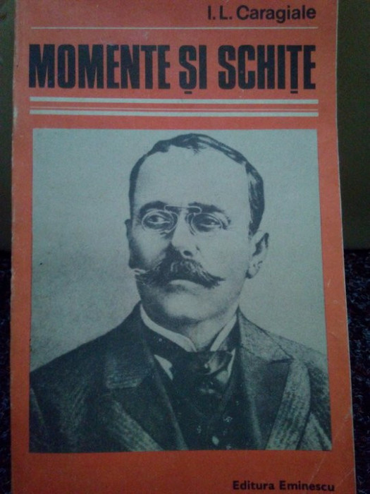 I. L. Caragiale - Momente si schite (editia 1985)