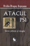 AS - OVIDIU-DRAGOS ARGESANU - ATACUL PSI, INTRE STIINTA SI MAGIE