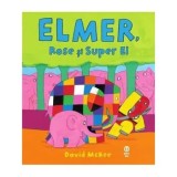 Cumpara ieftin Elmer, Rose si super El/David McKee