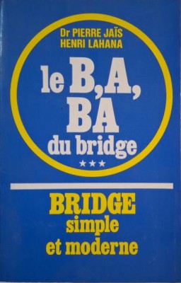 Bridge simple et moderne, vol. III. Le B, A, BA du bridge &amp;ndash; Pierre Jais, Henri Lahana foto