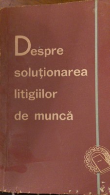 Despre solutionarea litigiilor de munca 1963 foto