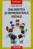 Ivana Markova &ndash; Dialogistica si reprezentarile sociale