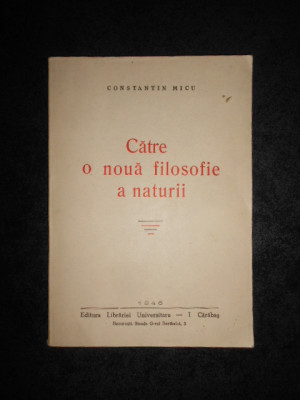 CONSTANTIN MICU - CATRE O NOUA FILOSOFIE A NATURII (1946) foto