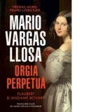 Orgia perpetua. Flaubert si madame Bovary - Mario Vargas Llosa, Marin Malaicu-Hondrari