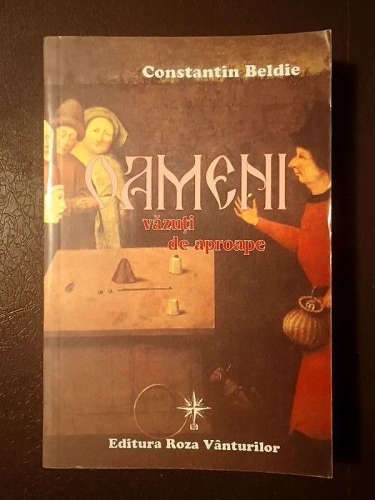Constantin Beldie - Oameni văzuți de aproape (ed. Dan Zamfirescu)