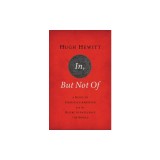In, But Not of: A Guide to Christian Ambition and the Desire to Influence the World