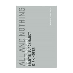 All and Nothing | Martin Burckhardt, Dirk Hofer, Burckhardt, Martin, Hofer, Dirk