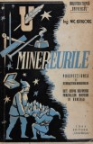Minereurile. Prospectiunea si recunoasterea minereurilor cu date asupra raspandirii principalelor minereuri in Romania - 1943 - Nic. Grigore (BE186)