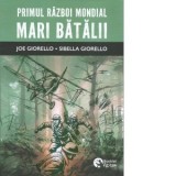 Primul Razboi Mondial. Mari batalii - Daria Logofatu, Joe Giorello, Sibella Giorello
