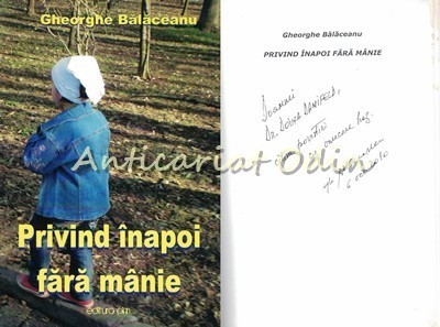 Privind Inapoi Fara Manie - Gheorghe Balaceanu - Cu Dedicatie Si Autograf foto
