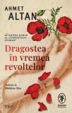Cumpara ieftin Dragostea in vremea revoltelor. Al doilea roman al &quot;Cvartetului Otoman&quot;/Ahmet Altan, Trei