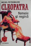 Cleopatra, femeie si regina - Michel Peyramaure, Roman istoric