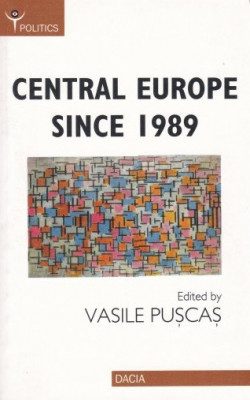 Central Europe since 1989 : concept and developments / edited by Vasile Puscas foto