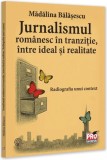 Jurnalismul rom&acirc;nesc &icirc;n tranziție, &icirc;ntre ideal și realitate. Radiografia unui context - Paperback brosat - Pro Universitaria