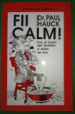 Dr. Paul Hauck - Fii calm!&nbsp;Cum să facem față frustrărilor și stărilor de furie