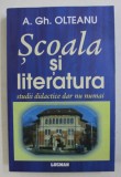 SCOALA SI LITERATURA . STUDII DIDACTICE SI NU NUMAI de A. GH. OLTEANU , 2011