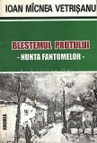 Cumpara ieftin Blestemul Prutului. Nunta Fantomelor - Ioan Micnea Vetrisanu