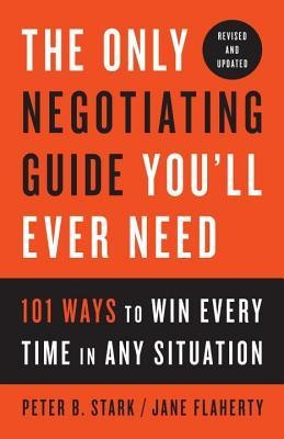 The Only Negotiating Guide You&amp;#039;ll Ever Need, Revised and Updated: 101 Ways to Win Every Time in Any Situation foto