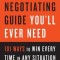 The Only Negotiating Guide You&#039;ll Ever Need, Revised and Updated: 101 Ways to Win Every Time in Any Situation