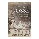 Edmund Gosse a Literary Landscape