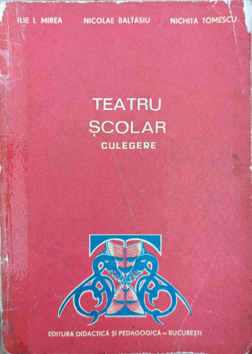 Teatru Scolar Culegere - Ilie I. Mircea Nicolae Baltasiu Nichita Tomescu , Y81