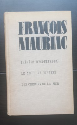 Therese Desqueyroux * Le Noeud De Viperes * Les Chemins de La Mer - Francois Mauriac (limba franceză) foto