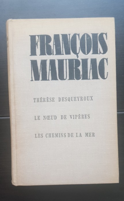 Therese Desqueyroux * Le Noeud De Viperes * Les Chemins de La Mer - Francois Mauriac (limba franceză)