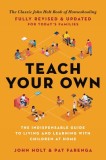 Teach Your Own: The John Holt Book of Home Schooling, 2019