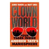 Cumpara ieftin Clown World- Four Years Inside Andrew Tate's Manosphere