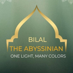 Bilal the Abyssinian - One Light, Many Colors