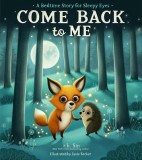 Come Back to Me: A Bedtime Story for Sleepy Eyes