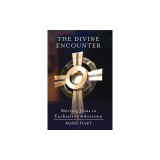 The Divine Encounter: Meeting Jesus in Eucharistic Adoration