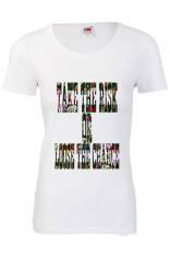 TRICOU DAMA PERSONALIZAT PRINT &amp;quot;TAKE THE RISK OR LOOSE THE CHANCE&amp;quot; foto