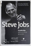 STEVE JOBS, LEADERSHIP PENTRU O NOUA GENERATIE-JAY ELLIOT, WILLIAM L. SIMON