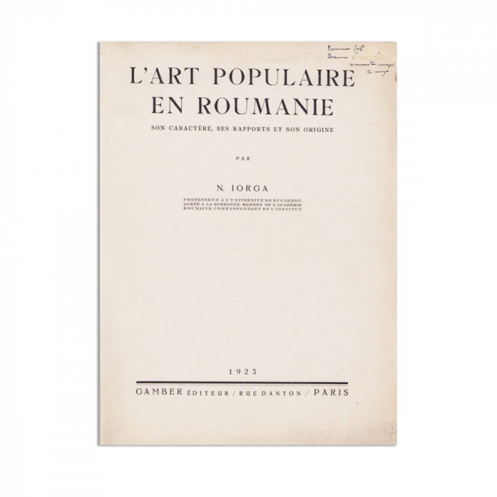 N. Iorga, L&prime;art populaire en Roumanie, 1923, cu dedicație