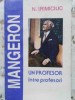 Mangeron - Un Profesor Intre Profesori, N. Irimiciuc, 1995, Glasul Bucovinei, Istorie, Biografie