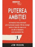 Cumpara ieftin Puterea ambitiei. Activeaza-ti forta interioara prin 6 principii si peste 100 de strategii pentru a face din ceea ce ai (nu din ce lipseste!) sursa su