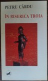 PETRU CARDU - IN BISERICA TROIA (VERSURI, ed. princeps/LIBERTATEA PANCIOVA/1992)