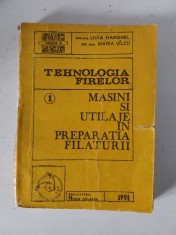Tehnologia firelor - Masini si utilaje in preparatia filaturii, Facultatea de Textile PIelarie 1991, Livia Harghel, Maria Valcu