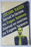 LUCIAN RAICU JURNAL IN FARAME / JOURNAL EN MIETTES cu EUGENE IONESCO , 1993 *PREZINTA URME DE UZURA SI HALOURI