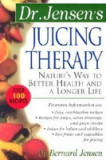 Dr. Jensen&#039;s Juicing Therapy Dr. Jensen&#039;s Juicing Therapy: Nature&#039;s Way to Better Health and a Longer Life Nature&#039;s Way to Better Health and a Longer