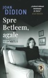 Cumpara ieftin Spre Betleem, agale/Joan Didion