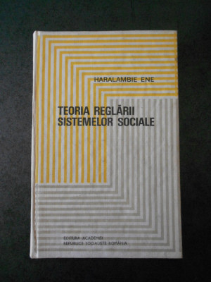 HARALAMBIE ENE - TEORIA REGLARII SISTEMELOR SOCIALE (1972, editie cartonata) foto