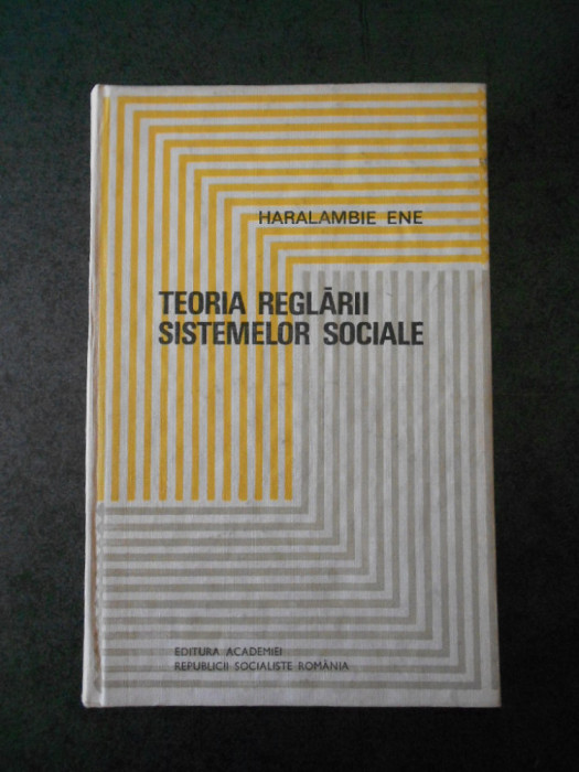 HARALAMBIE ENE - TEORIA REGLARII SISTEMELOR SOCIALE (1972, editie cartonata)