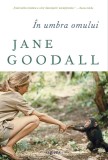 In umbra omului - Jane Goodall - Editura Grupul Art